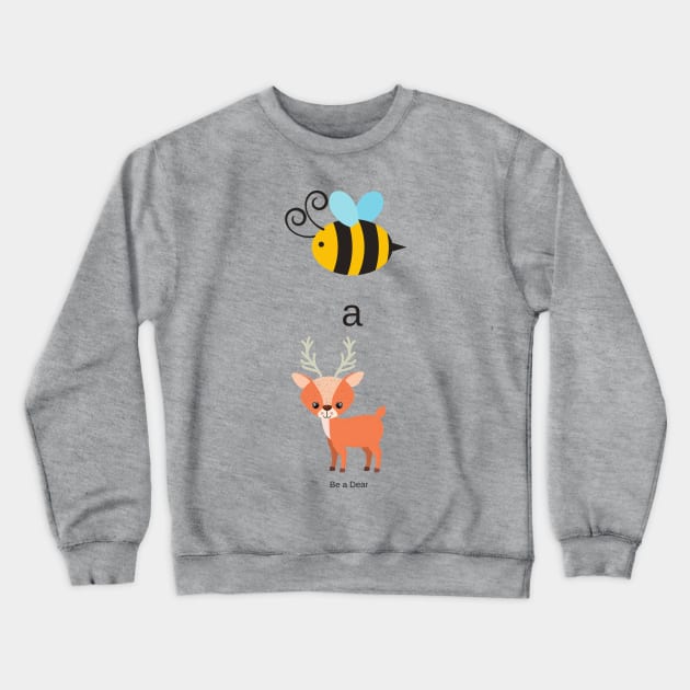 Be a Dear / Bee a Deer Crewneck Sweatshirt by wanderingteez